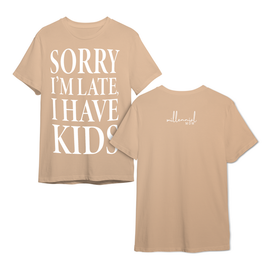 Sorry I'm Late, I Have Kids - Tee